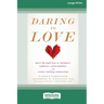 Daring to Love: Move Beyond Fear of Intimacy, Embrace Vulnerability, and Create Lasting Connection (16pt Large Print Edition)