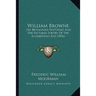 William Browne: His Britannia's Pastorals And The Pastoral Poetry Of The Elizabethan Age (1896)