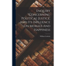 Enquiry Concerning Political Justice, And Its Influence On Morals And Happiness