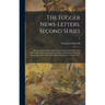 The Fugger News-letters. Second Series: Being a Further Selection From the Fugger Papers Specially Referring to Queen Elizabeth and Matters Relating t