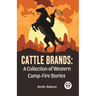 Cattle Brands: A Collection Of Western Camp-Fire Stories