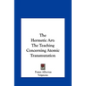 The Hermetic Art: The Teaching Concerning Atomic Transmutation