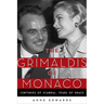 The Grimaldis of Monaco: Centuries of Scandal, Years of Grace