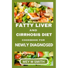 Fatty Liver and Cirrhosis Diet Cookbook for Newly Diagnosed