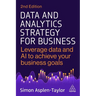 Data and Analytics Strategy for Business: Leverage Data and AI to Achieve Your Business Goals