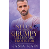 Stuck with My Grumpy Millionaire Protector: A Next Door Lovers Romance