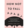How Not to Fall Apart: Lessons Learned on the Road from Self-Harm to Self-Care