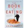The Book of Eating: Adventures in Professional Gluttony