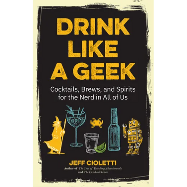 Drink Like a Geek: Cocktails, Brews, and Spirits for the Nerd in All of Us (Gift 21st Birthday)