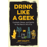 Drink Like a Geek: Cocktails, Brews, and Spirits for the Nerd in All of Us (Gift 21st Birthday)