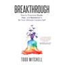 Breakthrough: How to Overcome Doubt, Fear, and Resistance to Be Your Ultimate Creative Self