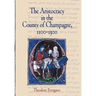 The Aristocracy in the County of Champagne, 1100-1300