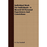 Individual Work for Individuals: A Record of Personal Experiences and Convictions