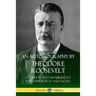 An Autobiography by Theodore Roosevelt: Complete and Unabridged with Appendices and Notes