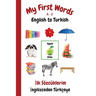 My First Words A - Z English to Turkish: Bilingual Learning Made Fun and Easy with Words and Pictures