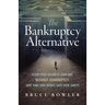The Bankruptcy Alternative: Close Your Business Your Way, Without Bankruptcy. Save Time, Save Money, Save Your Sanity!