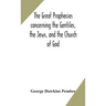 The Great Prophecies Concerning The Gentiles, The Jews, And The Church Of God