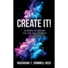 Create It!, 10 Steps to Design The Life You Deserve