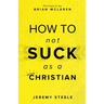 How to Not Suck as a Christian