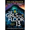 The Girls on Floor 13: A completely gripping crime thriller with a shocking twist