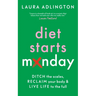 Diet Starts Monday: Ditch the Scales, Reclaim Your Body and Live Life to the Full