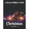 Christmas coloring book for adults: An Adult Coloring Book with Beautiful Flowers, Adorable Animals, christmas fun