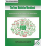 The Food Addiction Workbook: Information, Assessments, and Tools For Managing Life with a Behavioral Addiction