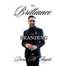 The Brilliance of Branding, Unlocking the Power of Brand Brilliance: Strategies for Business and Personal Success