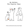 My Mother, The Bipolar Bear