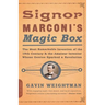 Signor Marconi's Magic Box: The Most Remarkable Invention of the 19th Century