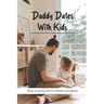 Daddy Dates With Kids: Raise A Strong And Confident Daughter: Daddy-Daughter Activities