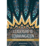 Leadership Is Communication: Strategies and Skills for Success