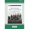 Australia's First Campaign: The Capture of German New Guinea, 1914 [16pt Large Print Edition]