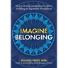 Imagine Belonging: Your Inclusive Leadership Guide to Building an Equitable Workplace