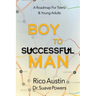 Boy To Successful Man: A Roadmap for Teens & Young Adults