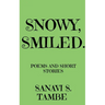 Snowy, Smiled....: Poems and Short stories