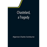 Chastelard, a Tragedy