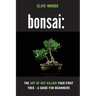 Bonsai: The art of not killing your first tree - A guide for beginners