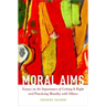 Moral Aims: Essays on the Importance of Getting It Right and Practicing Morality with Others