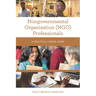Nongovernmental Organization (Ngo) Professionals: A Practical Career Guide