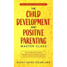 The Child Development and Positive Parenting Master Class: Proven Methods for Raising Well-Behaved and Intelligent Children, with Accelerated Learning