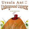Ursula Ant and Her Underground Universe