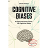 COGNITIVE BIASES - A Brief Overview of Over 160 Cognitive Biases: + Bonus Chapter: Algorithmic Bias