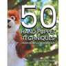 50 Hand Puppet Techniques: Hidden Secrets and Tricks Revealed