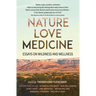 Nature, Love, Medicine: Essays on Wildness and Wellness