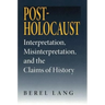 Post-Holocaust: Interpretation, Misinterpretation, and the Claims of History