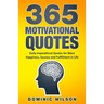 365 Motivational Quotes: Daily Inspirational Quotes to Have More Happiness, Success and Fulfillment in Life