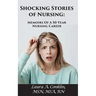 Shocking Stories of Nursing: Memoirs of a 50-Year Nursing Career
