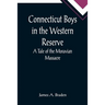 Connecticut Boys in the Western Reserve; A Tale of the Moravian Massacre