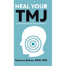 Heal Your TMJ: 6 Steps to Heal Jaw, Head, & Neck Pain for Life